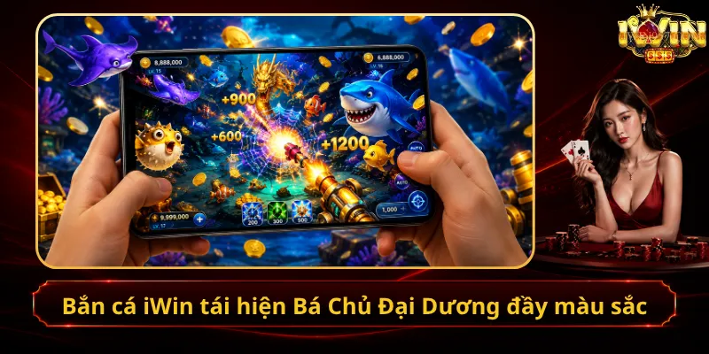 Bắn cá iWin tái hiện Bá Chủ Đại Dương đầy màu sắc