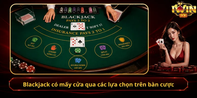 Blackjack có mấy cửa qua các lựa chọn trên bàn cược