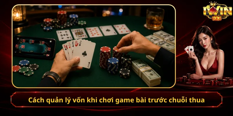 Cách quản lý vốn khi chơi game bài trước chuỗi thua
