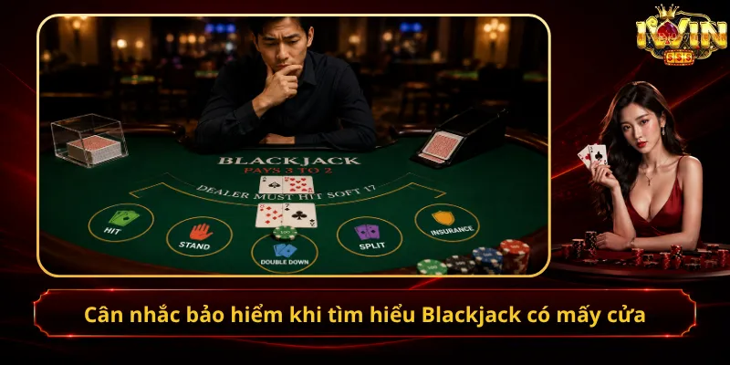 Cân nhắc bảo hiểm khi tìm hiểu Blackjack có mấy cửa