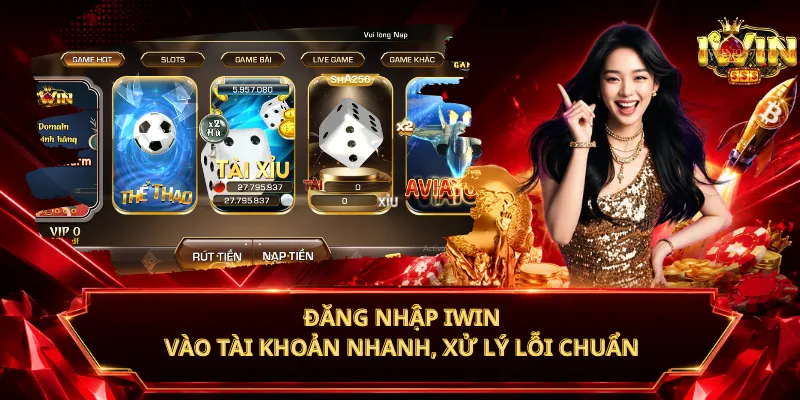 Đăng Nhập iWin – Vào Tài Khoản Nhanh, Xử Lý Lỗi Chuẩn