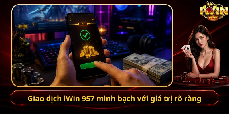 Giao dịch iWin 957 minh bạch với giá trị rõ ràng