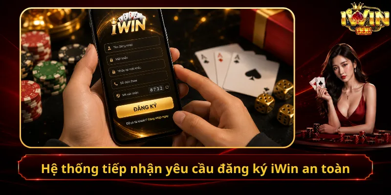 Hệ thống tiếp nhận yêu cầu đăng ký iWin an toàn
