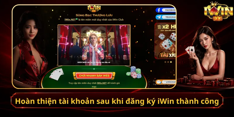 Hoàn thiện tài khoản sau khi đăng ký iWin thành công