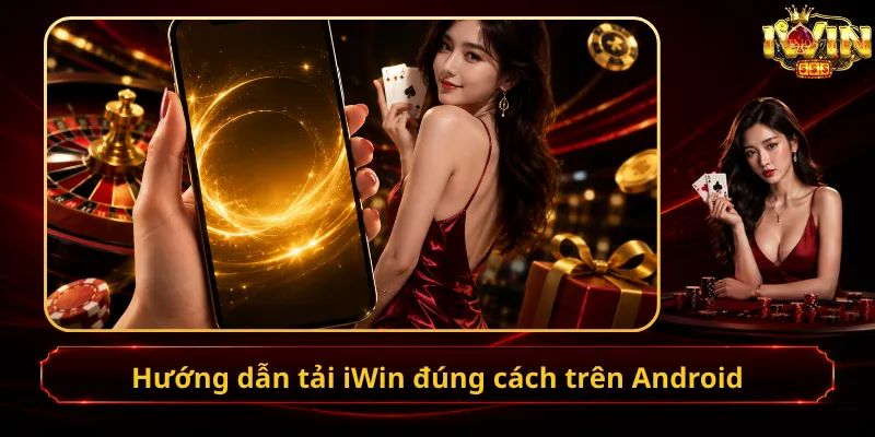 Hướng dẫn tải iWin đúng cách trên Android