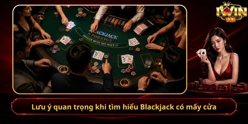Lưu ý quan trọng khi tìm hiểu Blackjack có mấy cửa