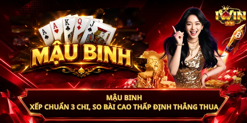 Mậu Binh – Xếp Chuẩn 3 Chi, So Bài Cao Thấp Định Thắng Thua