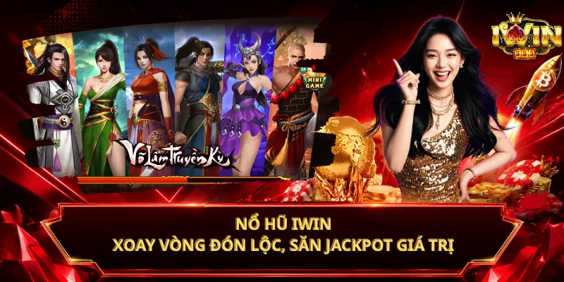 Nổ Hũ iWin – Xoay Vòng Đón Lộc, Săn Jackpot Giá Trị