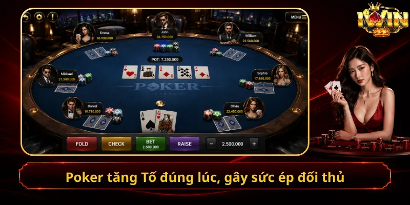 Poker tăng Tố đúng lúc, gây sức ép đối thủ