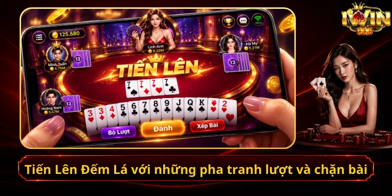 Tiến Lên Đếm Lá với những pha tranh lượt và chặn bài