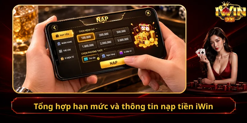 Tổng hợp hạn mức và thông tin nạp tiền iWin