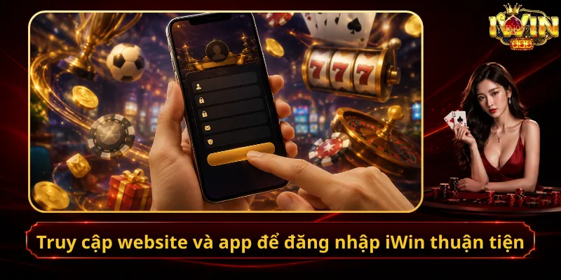 Truy cập website và app để đăng nhập iWin thuận tiện