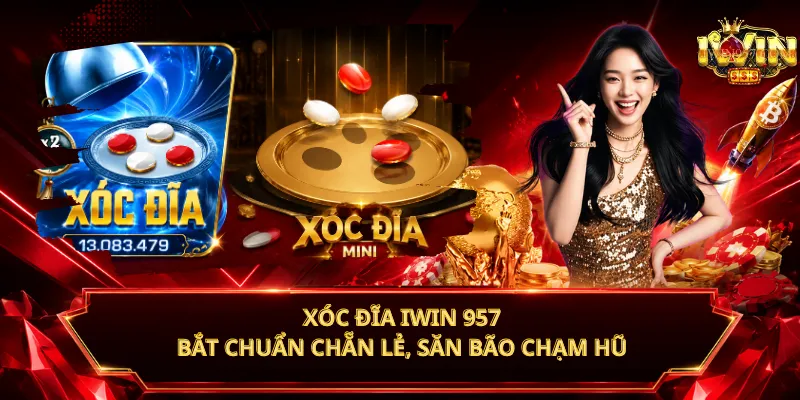 Xóc Đĩa iWin 957 – Bắt Chuẩn Chẵn Lẻ, Săn Bão Chạm Hũ