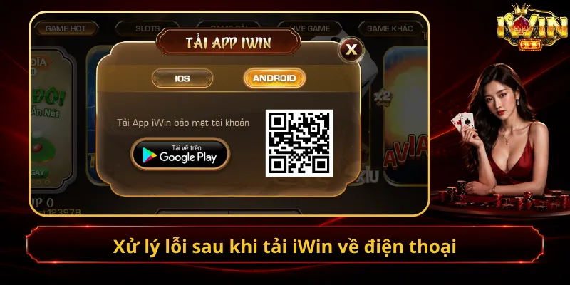 Xử lý lỗi sau khi tải iWin về điện thoại